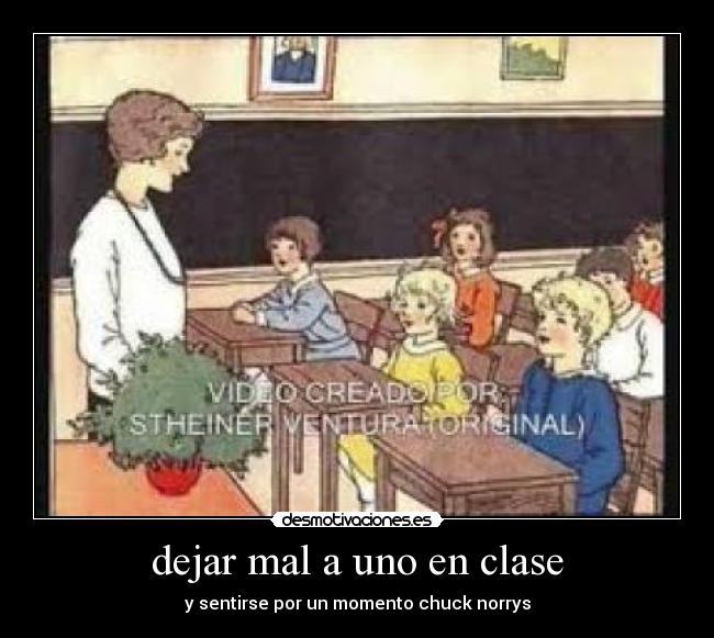dejar mal a uno en clase - y sentirse por un momento chuck norrys