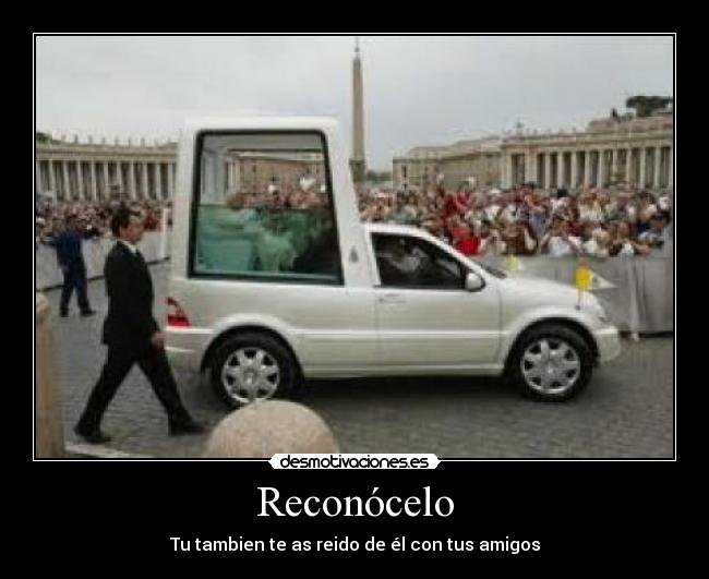 Reconócelo - Tu tambien te as reido de él con tus amigos