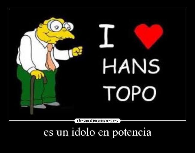 es un idolo en potencia -