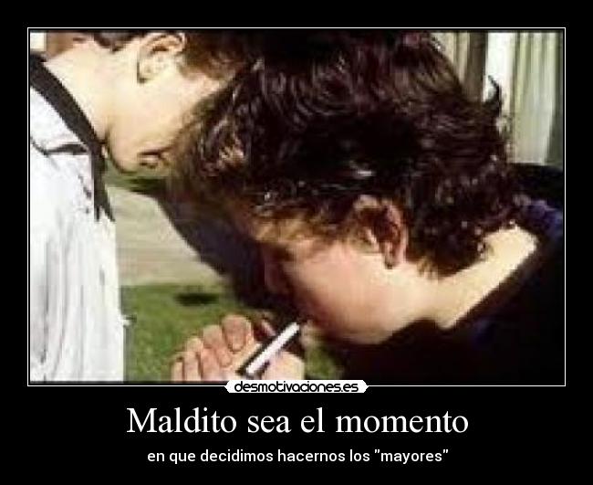 Maldito sea el momento -