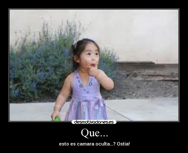 Que... - esto es camara oculta...? Ostia!