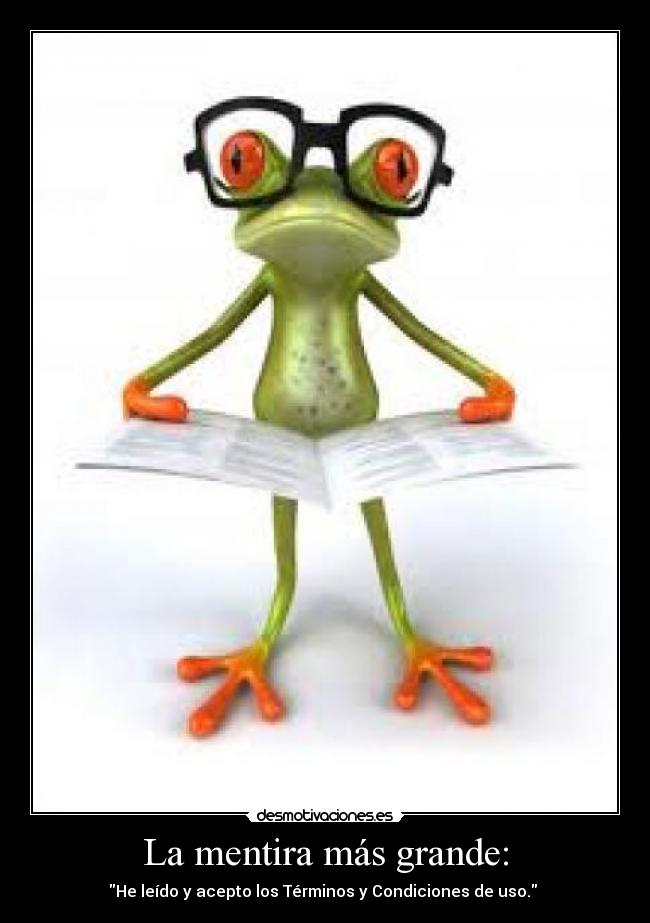 La mentira más grande: - He leído y acepto los Términos y Condiciones de uso.