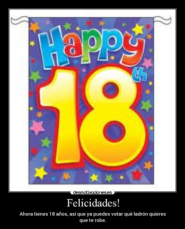 Felicidades! - Ahora tienes 18 años, así que ya puedes votar qué ladrón quieres que te robe.