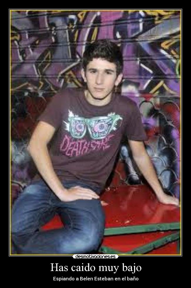 Has caido muy bajo - 