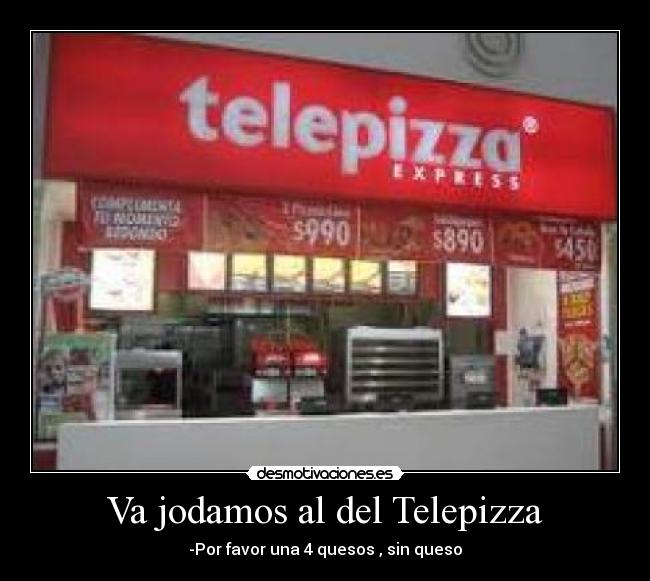 Va jodamos al del Telepizza -