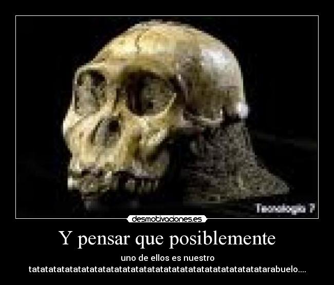 Y pensar que posiblemente - 