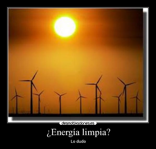 ¿Energía limpia? - Lo dudo