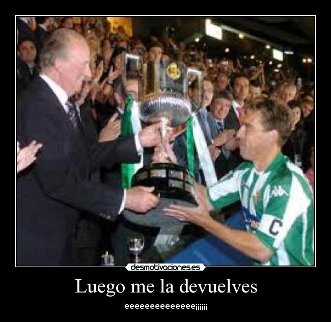 Luego me la devuelves -