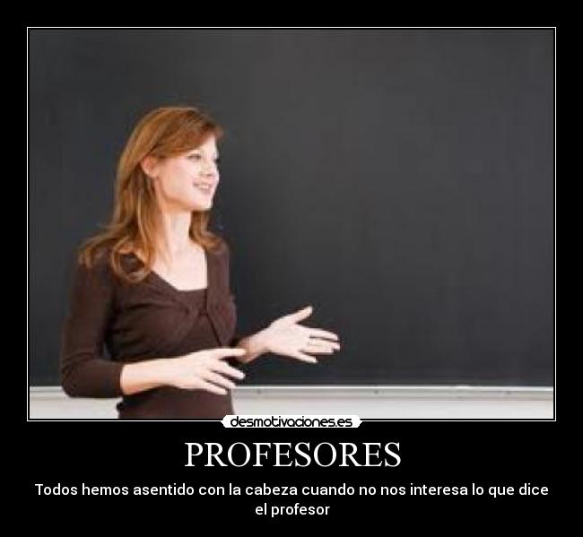 PROFESORES - Todos hemos asentido con la cabeza cuando no nos interesa lo que dice el profesor