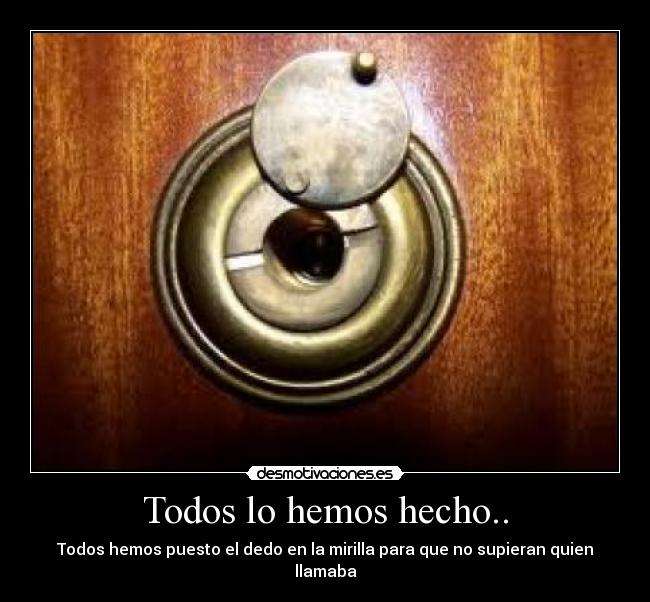 Todos lo hemos hecho.. -