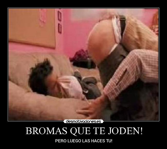 BROMAS QUE TE JODEN! - PERO LUEGO LAS HACES TU!