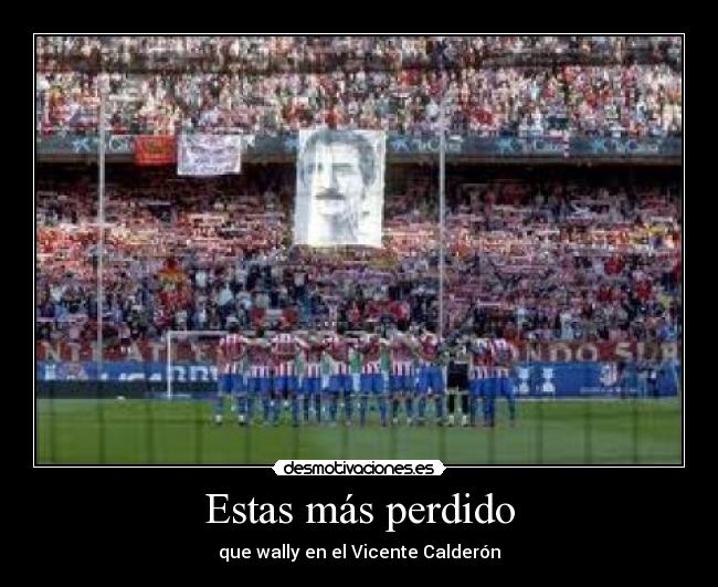 Estas más perdido - 