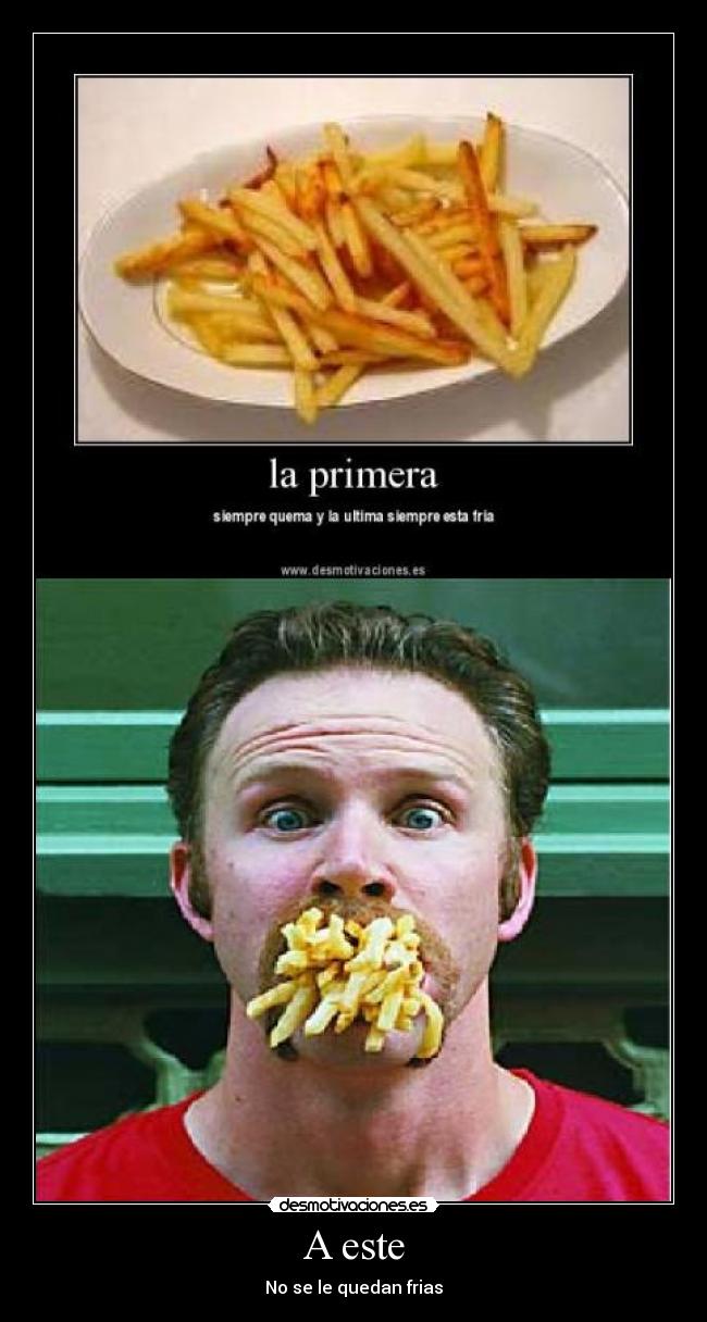 A este - No se le quedan frias