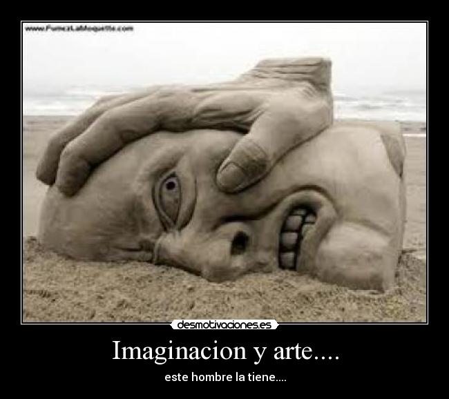 Imaginacion y arte.... - este hombre la tiene....