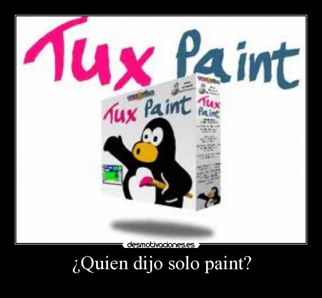 ¿Quien dijo solo paint? -
