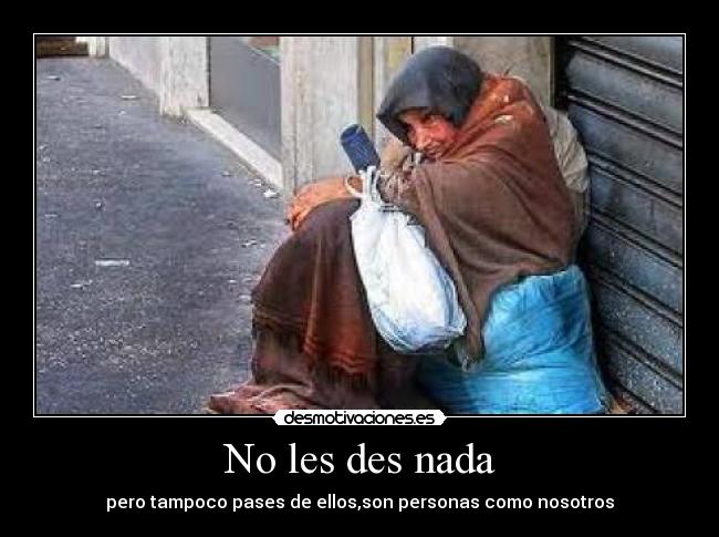 No les des nada -