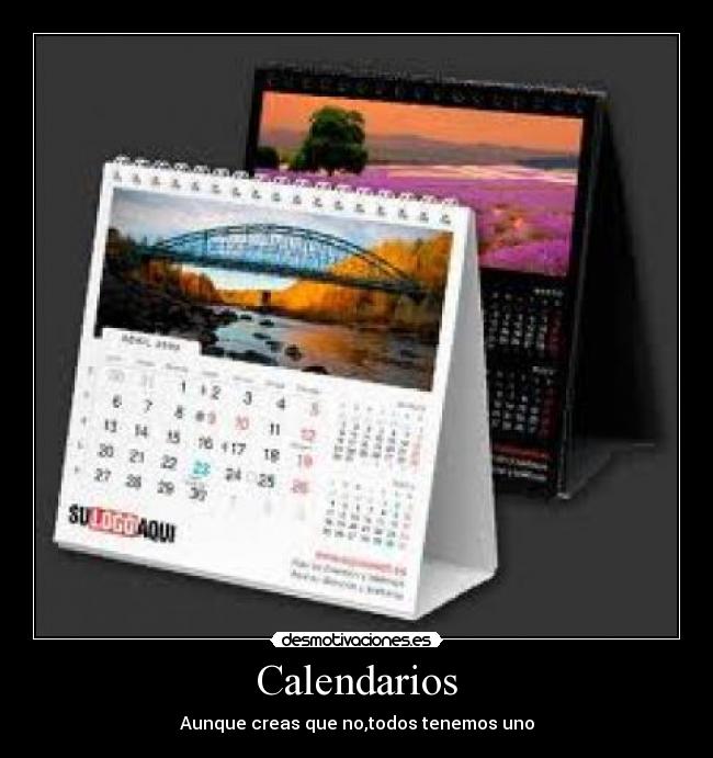 Calendarios - Aunque creas que no,todos tenemos uno