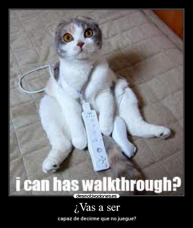 ¿Vas a ser - capaz de decirme que no juegue?