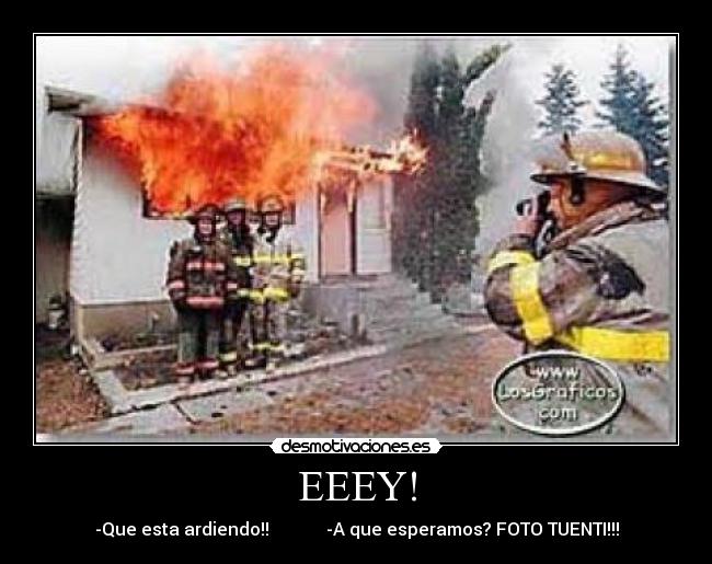 EEEY! - -Que esta ardiendo!! -A que esperamos? FOTO TUENTI!!!