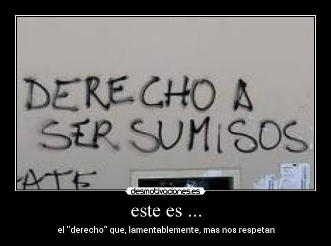 este es ... - el derecho que, lamentablemente, mas nos respetan