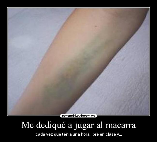 Me dediqué a jugar al macarra - cada vez que tenía una hora libre en clase y...