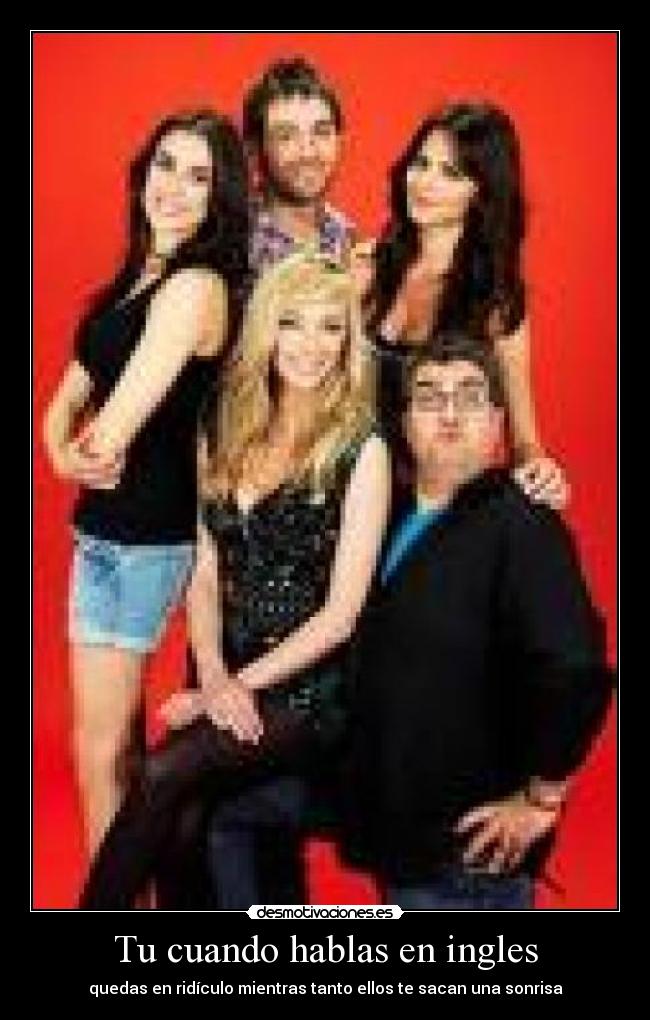 Tu cuando hablas en ingles - quedas en ridículo mientras tanto ellos te sacan una sonrisa