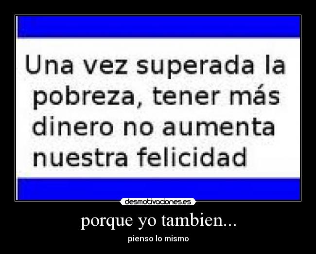 porque yo tambien... - pienso lo mismo