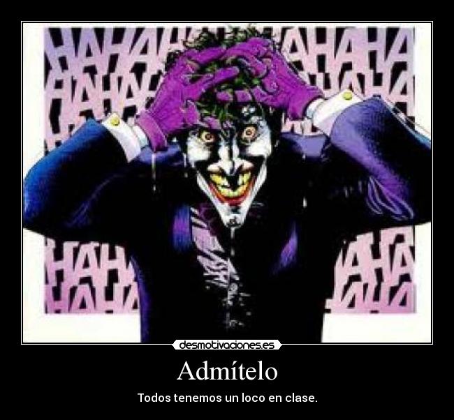 Admítelo - Todos tenemos un loco en clase.