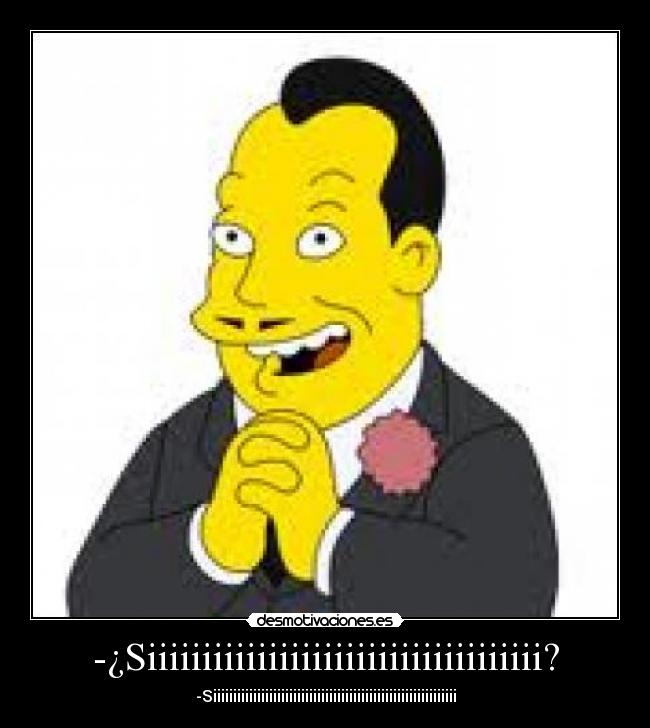-¿Siiiiiiiiiiiiiiiiiiiiiiiiiiiiiiiiiiii? - 