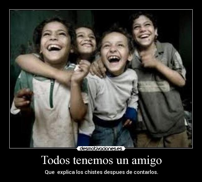 Todos tenemos un amigo - Que explica los chistes despues de contarlos.