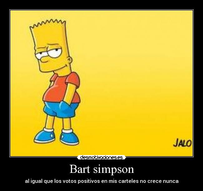 Bart simpson - al igual que los votos positivos en mis carteles no crece nunca