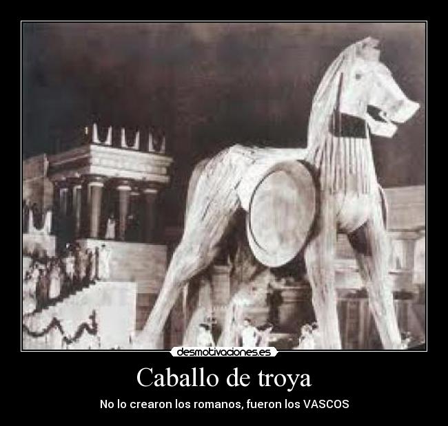 Caballo de troya - No lo crearon los romanos, fueron los VASCOS