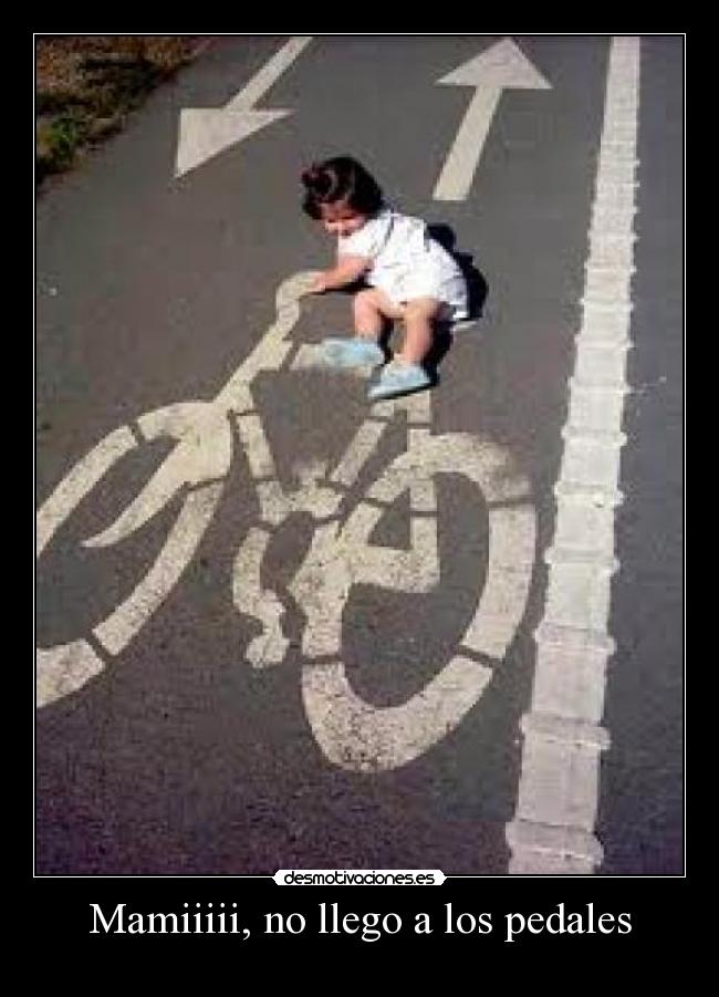 Mamiiiii, no llego a los pedales - 