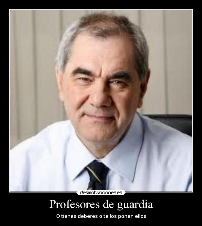 Profesores de guardia - O tienes deberes o te los ponen ellos
