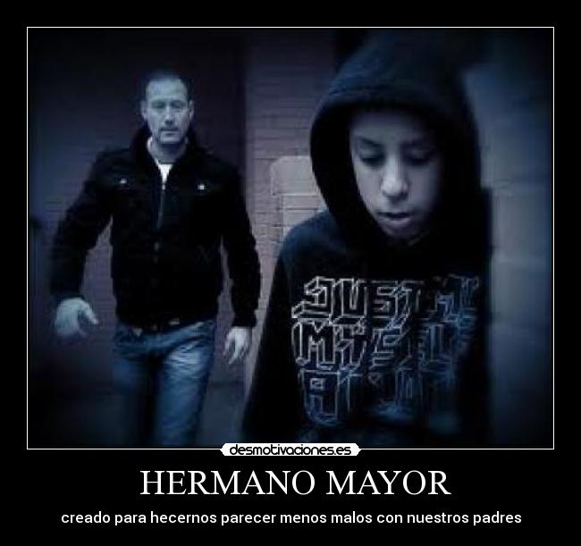 HERMANO MAYOR - creado para hecernos parecer menos malos con nuestros padres