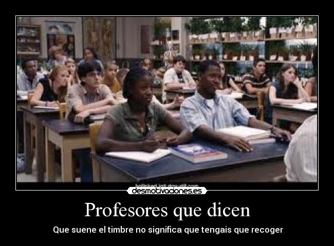 Profesores que dicen - Que suene el timbre no significa que tengais que recoger