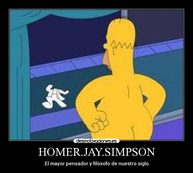 HOMER.JAY.SIMPSON - .El mayor pensador y filósofo de nuestro siglo.
