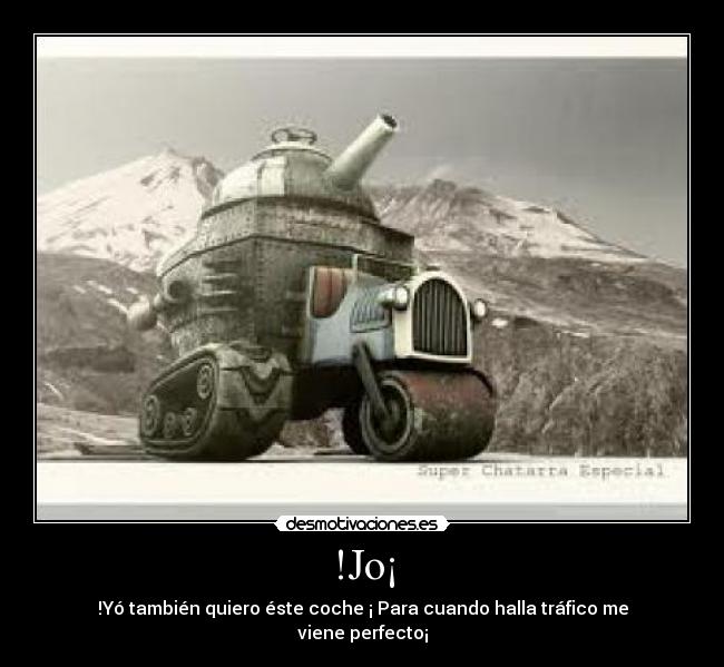 !Jo¡ - !Yó también quiero éste coche ¡ Para cuando halla tráfico me viene perfecto¡
