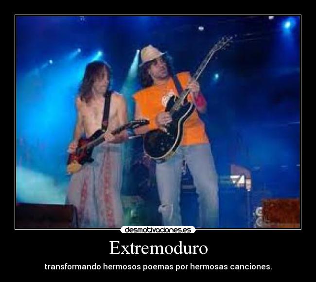 Extremoduro - transformando hermosos poemas por hermosas canciones.
