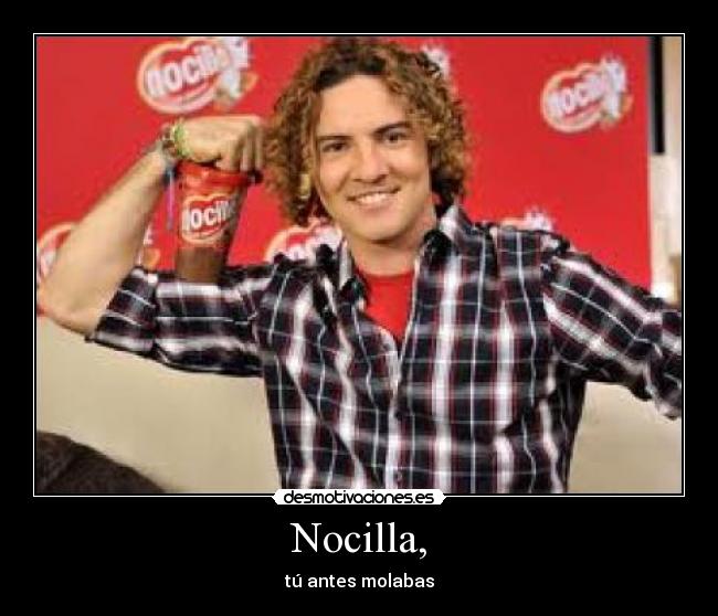 Nocilla, - tú antes molabas