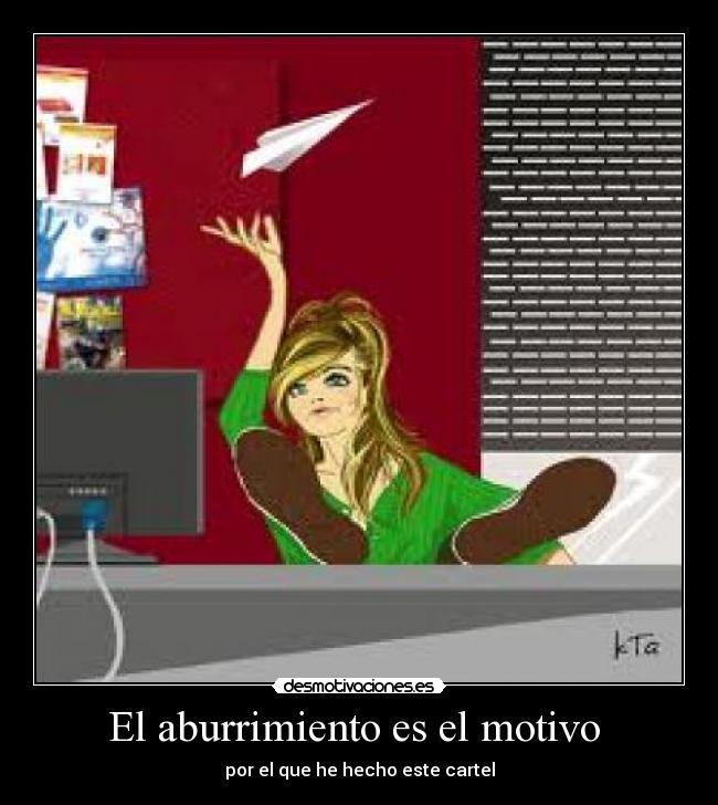 El aburrimiento es el motivo  - 