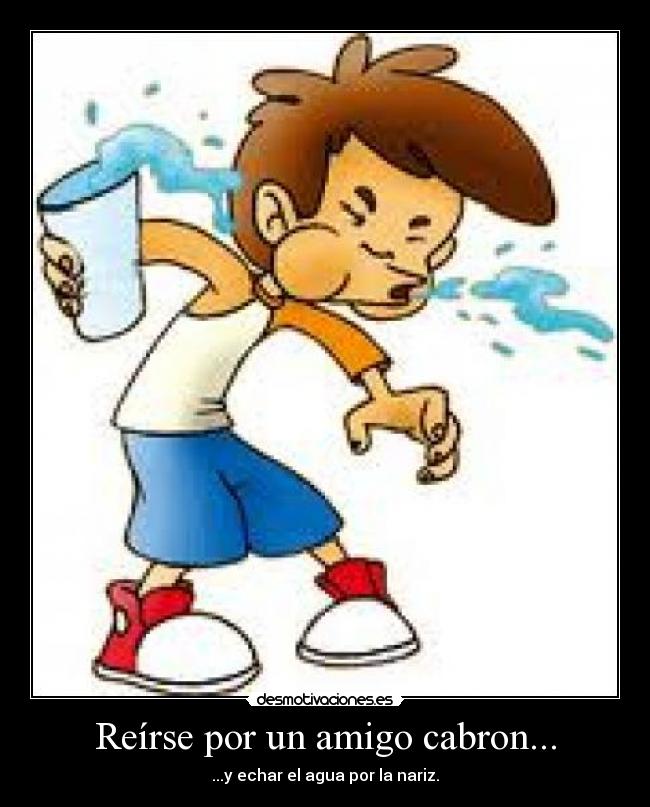 Reírse por un amigo cabron... - 