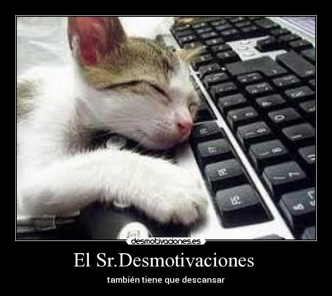 El Sr.Desmotivaciones - también tiene que descansar