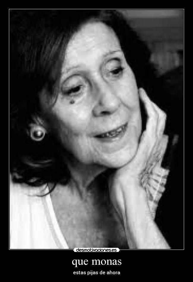 que monas - estas pijas de ahora