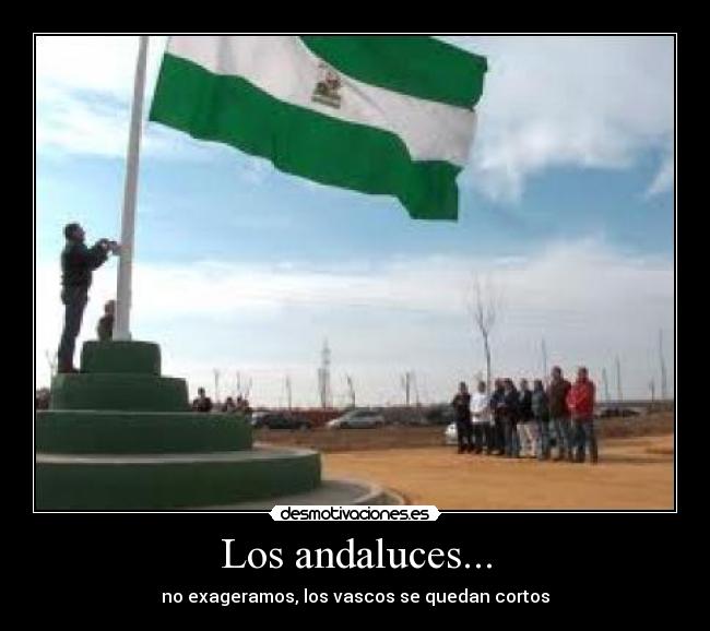 Los andaluces... - no exageramos, los vascos se quedan cortos