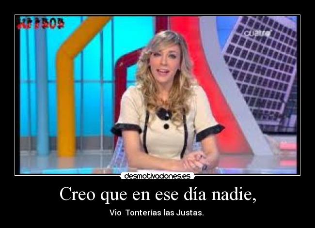 Creo que en ese día nadie, -