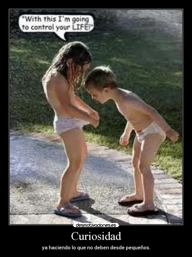 Curiosidad - ya haciendo lo que no deben desde pequeños.