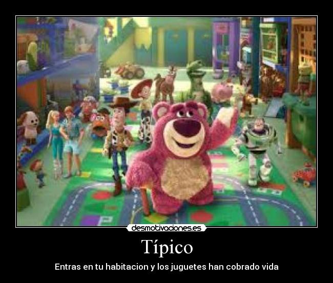 Típico - Entras en tu habitacion y los juguetes han cobrado vida