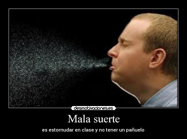 Mala suerte - es estornudar en clase y no tener un pañuelo