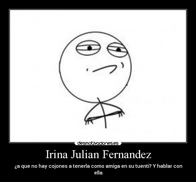 Irina Julian Fernandez - ¿a que no hay cojones a tenerla como amiga en su tuenti? Y hablar con ella